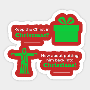 Keep the Christ in Christmas? How about putting him back into Christians? Sticker